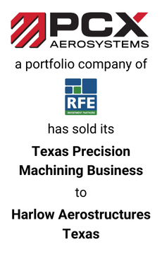 PCX Aerosystems sold its Texas machining business to Harlow Aerostructures — M&A advisory by Seale & Associates
