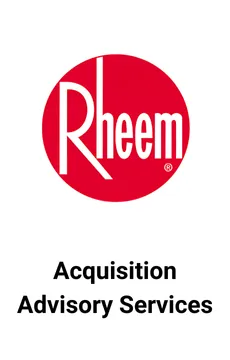 Seale Advised Rheem on Acquisition Advisory Services — M&A advisory by Seale & Associates